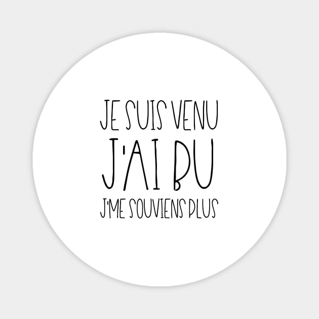 Je suis venu J'ai bu J'me souviens plus Magnet by LemonBox